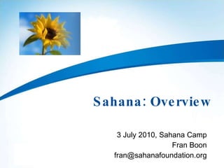 Sahana: Overview 3 July 2010, Sahana Camp Fran Boon [email_address] 