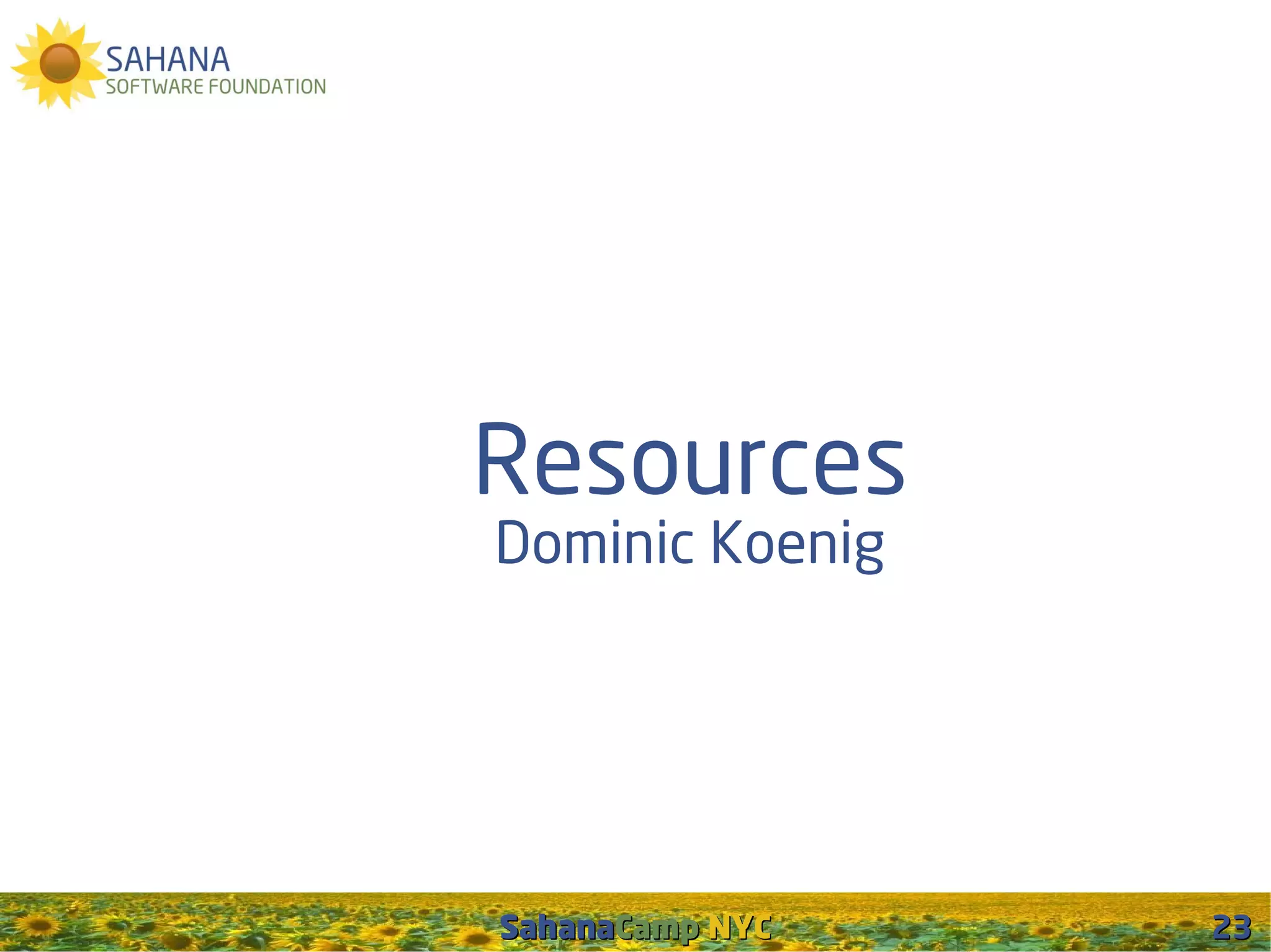 Resources
Dominic Koenig




SahanaCamp NYC   23
 