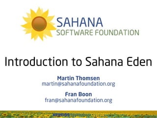 NEREIDSNEREIDS WorkshopWorkshop CyprusCyprus
Introduction to Sahana Eden
Martin Thomsen
martin@sahanafoundation.org
Fran Boon
fran@sahanafoundation.org
 