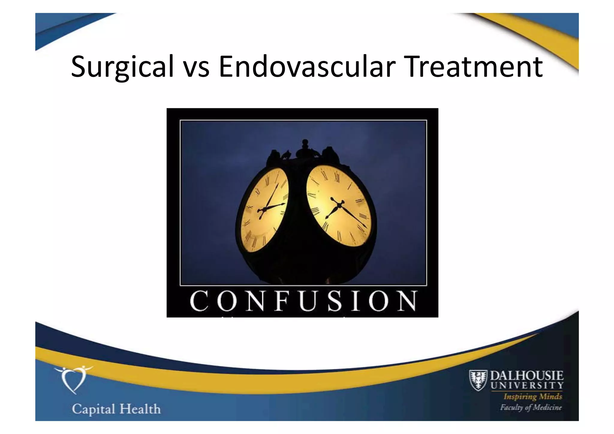 Surgical	
  vs	
  Endovascular	
  Treatment	
  
 