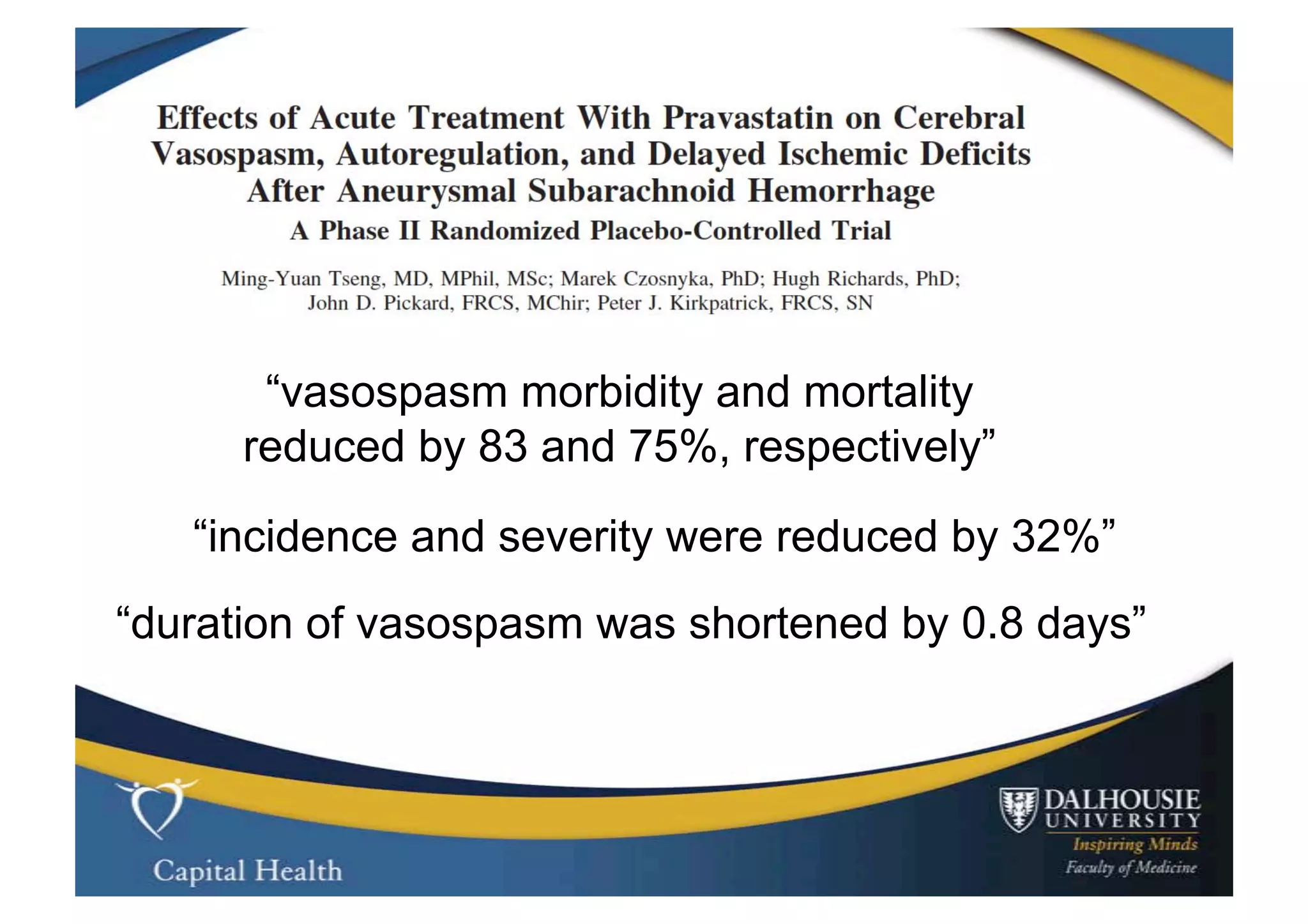 “vasospasm morbidity and mortality
      reduced by 83 and 75%, respectively”

   “incidence and severity were reduced by 32%”
“duration of vasospasm was shortened by 0.8 days”
 