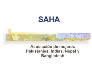 SAHA   Asociación de mujeres Pakistaníes, Índias, Nepal y Bangladesh 