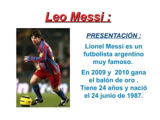 Leo Messi : ,[object Object],[object Object],[object Object]