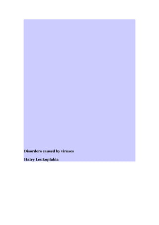 Disorders caused by viruses
Hairy Leukoplakia
 