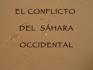 EL CONFLICTO  DEL  SÁHARA OCCIDENTAL 