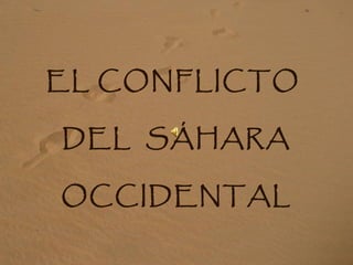 EL CONFLICTO  DEL  SÁHARA OCCIDENTAL 
