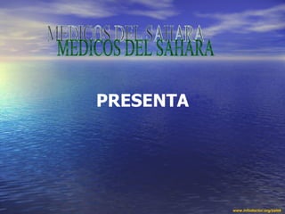 MEDICOS DEL SAHARA PRESENTA www.infodoctor.org/salek 