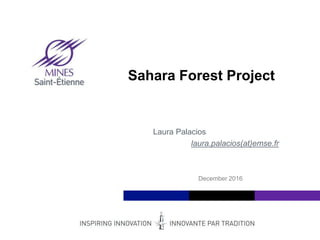 Institut Mines-Télécom
Sahara Forest Project
Laura Palacios
laura.palacios(at)emse.fr
December 2016
 