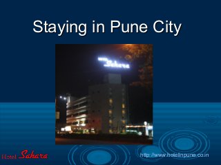 Staying in Pune CityStaying in Pune City
http://www.hotelinpune.co.in
 