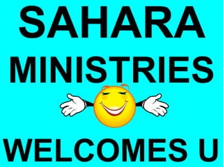 SAHARA
MINISTRIES

WELCOMES U
 