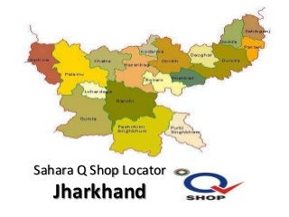 Sahara Q Shop Locator

Jharkhand

 