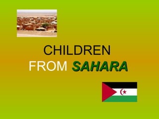 CHILDREN
FROM SAHARA
 