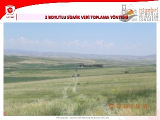 2 BOYUTLU SİSMİK VERİ TOPLAMA YÖNTEMİ2 BOYUTLU SİSMİK VERİ TOPLAMA YÖNTEMİ
TPAO ARAMA – JEOFİZİK OPERASYONLAR MÜDÜRLÜĞÜ 2013
 