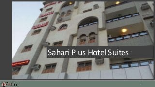 1 
Sahari Plus Hotel Suites 
 