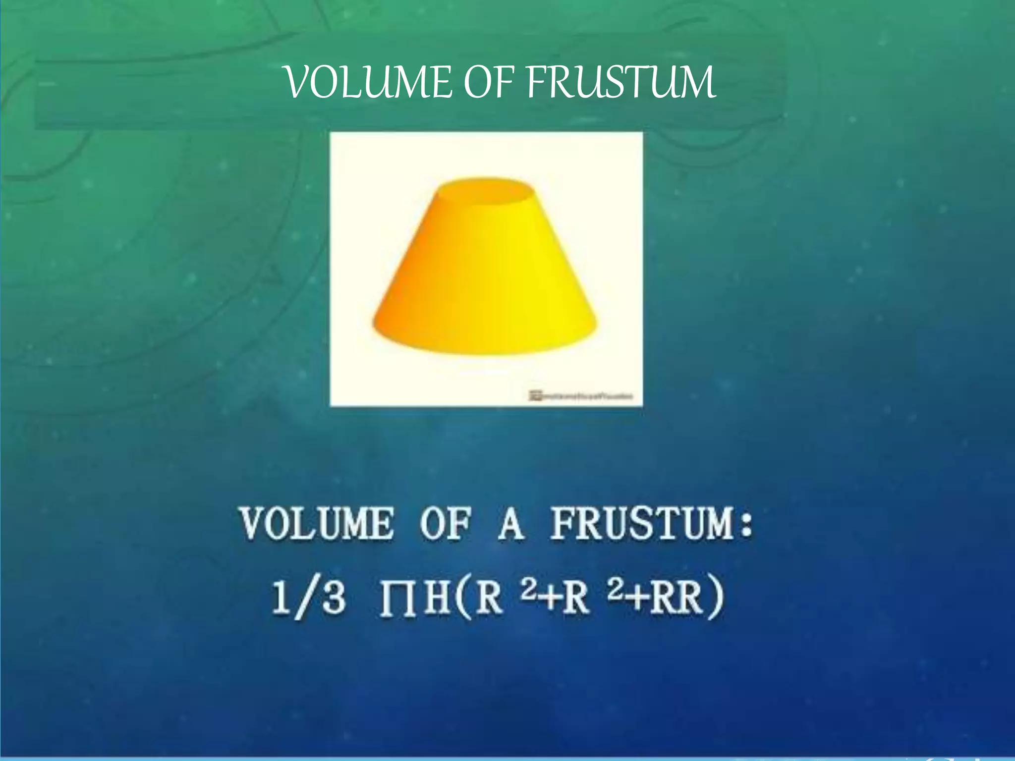 VOLUME OF FRUSTUM
 