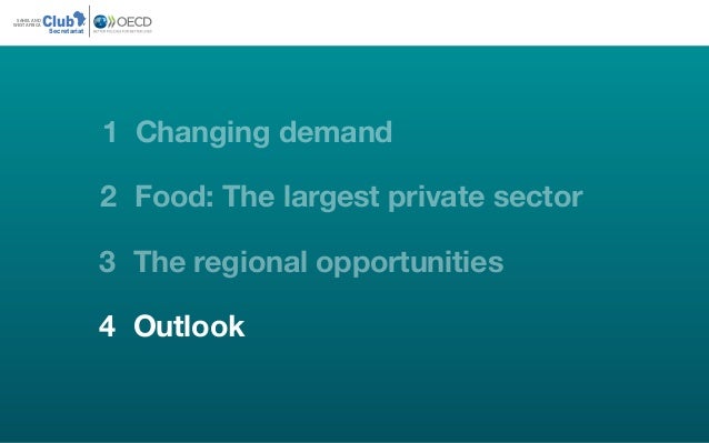ClubSAHEL AND
WEST AFRICA
Secretariat
1 Changing demand
2 Food: The largest private sector
3 The regional opportunities
4 ...