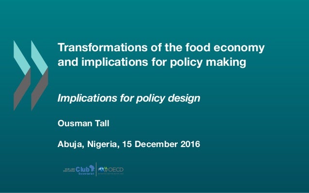 Transformations of the food economy
and implications for policy making
Implications for policy design
Ousman Tall
Abuja, N...