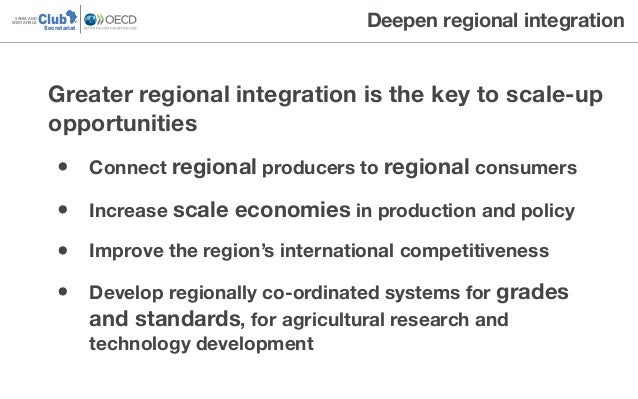 ClubSAHEL AND
WEST AFRICA
Secretariat
Deepen regional integration
Greater regional integration is the key to scale-up
oppo...