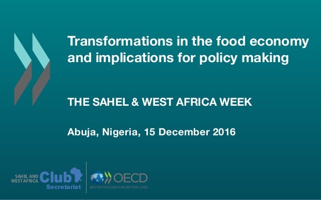 Transformations in the food economy
and implications for policy making
THE SAHEL & WEST AFRICA WEEK
Abuja, Nigeria, 15 Dec...