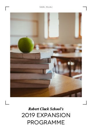 2019 Expansion
Programme
Robert Clack School’s
S a h e l M a j a l i
 