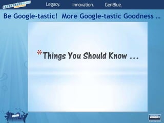 Be Google-tastic! More Google-tastic Goodness …
 