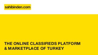 LEADING ONLINE
CLASSIFIEDS MARKETPLACE
OF TURKEY
THE ONLINE CLASSIFIEDS PLATFORM
& MARKETPLACE OF TURKEY
 