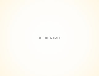 THE BEER CAFE
 