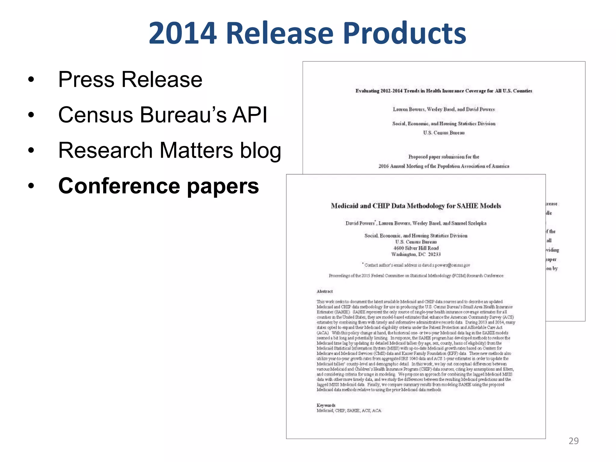 • Press Release
• Census Bureau’s API
• Research Matters blog
• Conference papers
2014 Release Products
29
 