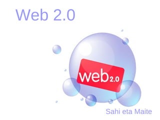 Web 2.0  Sahi eta Maite 