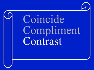 Coincide Compliment Contrast 