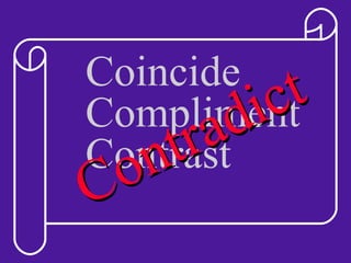 Coincide Compliment Contrast Contradict 