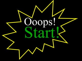 Ooops!   Start! 