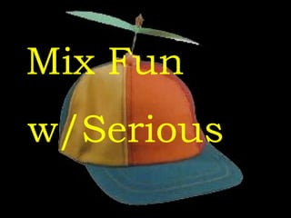w/Serious Mix Fun 