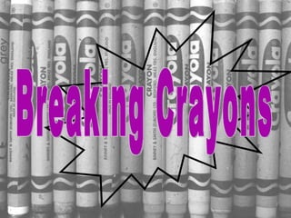 Breaking Crayons 