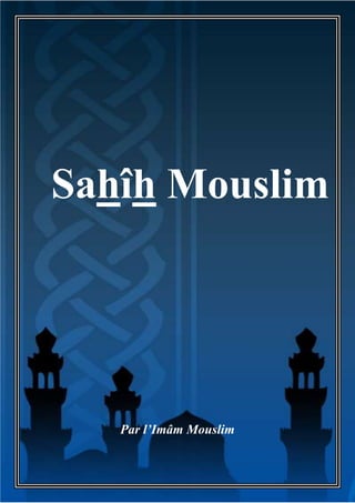 http://bibliotheque-islamique-coran-sunna.over-blog.com/




Sahîh Mouslim




             Par l’Imâm Mouslim


                                                            Page |1
 