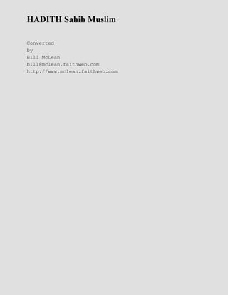 HADITH Sahih Muslim
Converted
by
Bill McLean
bill@mclean.faithweb.com
http://www.mclean.faithweb.com
 