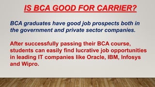 IS BCA GOOD FOR CARRIER?
BCA graduates have good job prospects both in
the government and private sector companies.
After ...