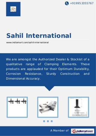 +919953355767
A Member of
Sahil International
www.indiamart.com/sahil-international
We are amongst the Authorized Dealer & Stockist of a
qualitative range of Clamping Elements. These
products are applauded for their Optimum Durability,
Corrosion Resistance, Sturdy Construction and
Dimensional Accuracy.
 