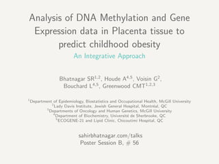 Analysis of DNA Methylation and Gene
Expression data in Placenta tissue to
predict childhood obesity
An Integrative Approa...