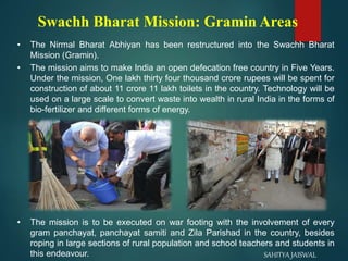 • The Nirmal Bharat Abhiyan has been restructured into the Swachh Bharat
Mission (Gramin).
• The mission aims to make Indi...