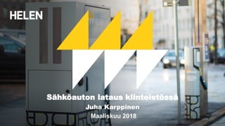 3/26/2018 1
Sähköauton lataus kiinteistössä
Juha Karppinen
Maaliskuu 2018
 