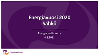 Energiavuosi 2020
Sähkö
Energiateollisuus ry
4.2.2021
 
