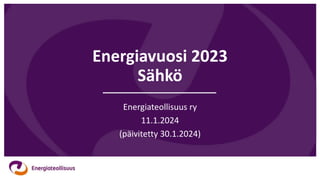 Energiavuosi 2023
Sähkö
Energiateollisuus ry
11.1.2024
(päivitetty 30.1.2024)
 