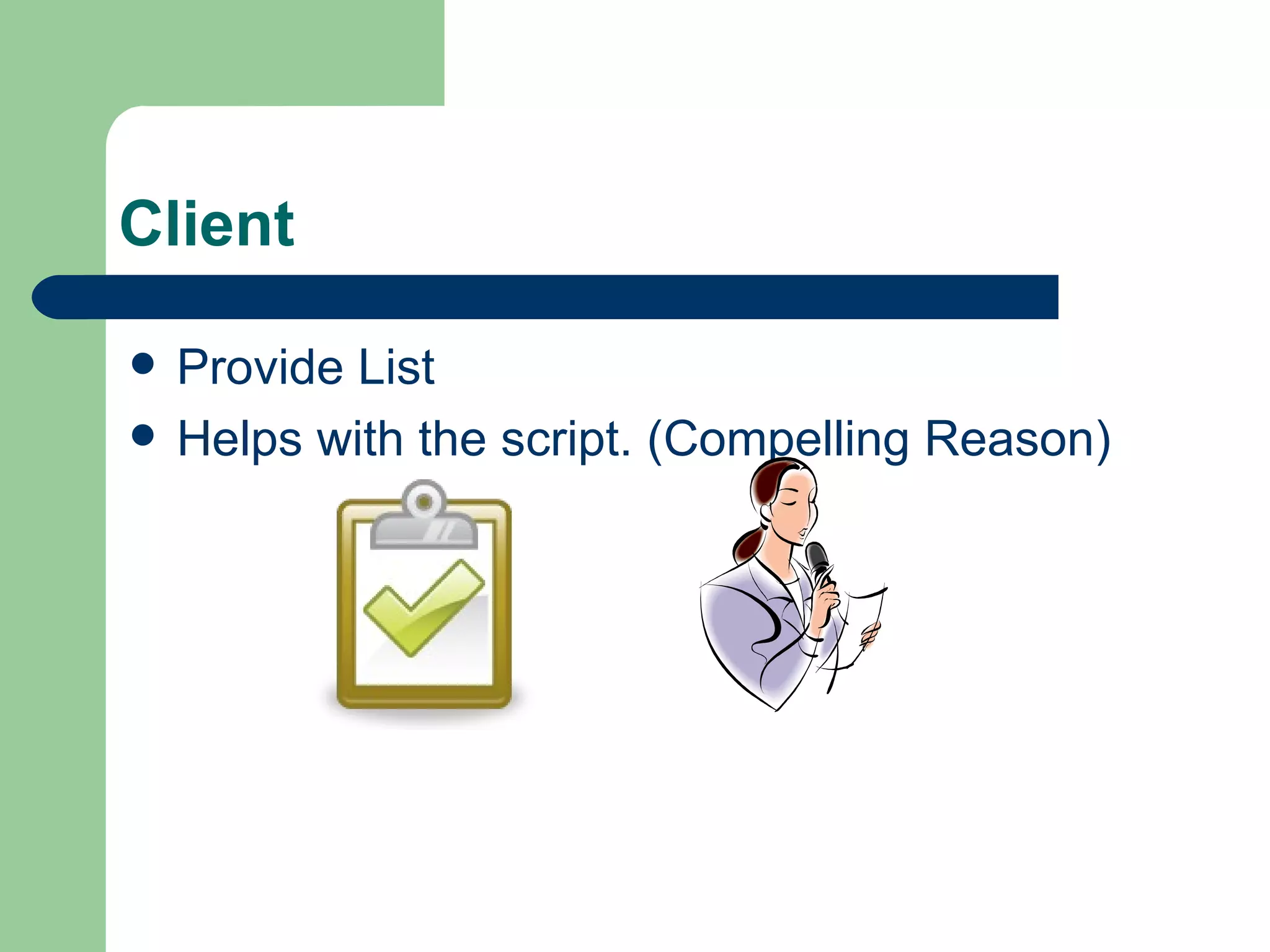 Client Provide List Helps with the script. (Compelling Reason)