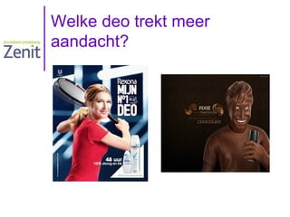 Welke deo trekt meer
aandacht?

 