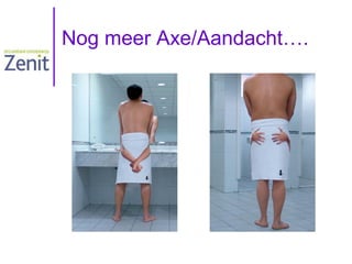 Nog meer Axe/Aandacht….

 