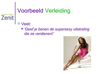 Voorbeeld Verleiding


Veet:
 ‘Geef

je benen de supersexy uitstraling
die ze verdienen!’

 
