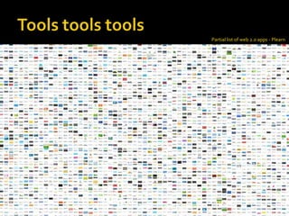 Tools tools tools<br />Partial list of web 2.0 apps - Plearn<br />