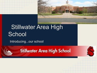 Stillwater Area High
School
Introducing...our school
 