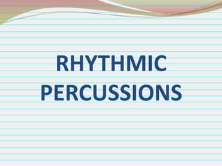 RHYTHMIC
PERCUSSIONS

 
